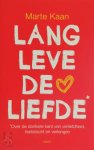 Marte Kaan - Lang leve de liefde over de donkere kant van verliefdheid, hartstocht en verlangen