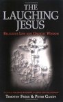 Timothy Freke, Peter Gandy - The Laughing Jesus Religious Lies and Gnostic Wisdom