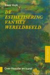 VUYK, K. - De esthetisering van het wereldbeeld. Essays over filosofie en kunst.