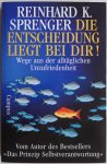 Sprenger Reinhard K - Die Entscheidung liegt bei dir Wege aus der alltäglichen Unzufriedenheit