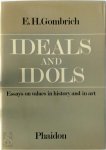 Ernst Hans Gombrich - Ideals and idols Essays on values in history and in art