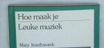Southworth Mary - Hoe maak je leuke muziek / druk 1