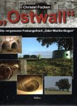 FOCKEN, Christel - 'Ostwall' - Die vergessene Festungsfront 'Oder-Warthe-Bogen'.