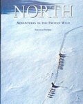 Nicolas Vanier - NORTH, ADVENTURES IN THE FROZEN WILD