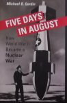 Gordin, Michael D. - Five Days in August - How World War II Became a Nuclear War