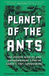 Susanne Foitzik 199080, Olaf Fritsche 199081 - Planet of the Ants The Hidden Worlds & Extraordinary Lives of Earth's Tiny Conquerors.