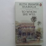 Jhabvala, Ruth Prawer - ToWhom She Will