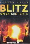 Alfred Price - Blitz on Britain 1939 - 1945