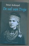 Ackroyd, Peter - De val van Troje