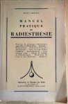 Chretien, Henri - MANUEL PRATIQUE DE RADIESTHESIE. Notions de Physique Elementaire Applicables a la Radiesthesie, Aptitudes, Preparations, Fontionnement des Instruments, Tous les types d’instruments, Entrainement, Cent Excercises, Recherche de l’eau et des mine...