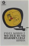 Pavel Kohout - Wo der Hund begraben liegt - Roman