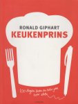 Giphart (Dordrecht, 17 december 1965), Ronald - Keukenprins - 100 dagen lezen en schrijven over eten - Honderd dagen lang hield Ronald Giphart alles bij wat er door zijn mond ging: ontbijt, tussendoortjes, lunch, diner, junkfood, drank: Ik ben 42 jaar oud, weeg 82,2 kilo en begin aan dit boek