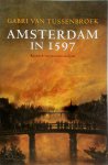 Gabri van Tussenbroek - Amsterdam in 1597 kroniek van een cruciaal jaar