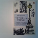 Briggs, Asa - Asa Briggs ; Victorian Things Briggs, Asa - Asa Briggs ; Victorian Things