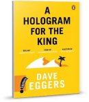 Dave Eggers - A hologram for the king