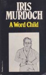 Iris Murdoch - A Word Child Iris Murdoch - A Word Child