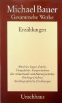 Bauer, Michael - Gesammelte Werke. Band 1. Erzählungen
