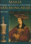 BOOGEERT, BOB VAN DEN / KERKHOFF, JACQUELINE - Maria van Hongarije 1505 - 1558 . Koningin tussen keizers en kunstenaars