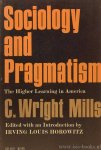MILLS, C.W. - Sociology and pragmatism. The higher learning in America. Edited with an introduction by I.L. Horowitz.