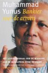 Muhammad Yunus - Bankier voor de armen de autobiografie van de winnaar van de Nobelprijs voor de Vrede Muhammad Yunus - Bankier voor de armen de autobiografie van de winnaar van de Nobelprijs voor de Vrede