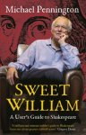 Pennington, Michael - Sweet William: Twenty Thousand Hours with Shakespeare