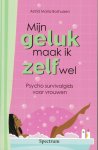 BOSHUISEN, ASTRID MARIA - Mijn geluk maak ik zelf wel - psycho survival gids voor vrouwen