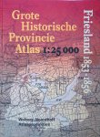 Geudeke, P.W. - en anderen - Grote Historische Provincie Atlas: Friesland 1835-1856 - schaal 1:25.000