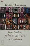 Toon Horsten - Het geluk van de lezer hoe boeken je leven kunnen veranderen