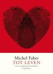 Michel Faber - Tot leven een liefdesgeschiedenis