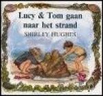 HUGHES, Shirley; - LUCY EN TOM GAAN NAAR HET STRAND,