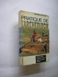 Anval-Faure, Bernadette, d' - Pratique de l'archeologie. Etude du probleme/exploitation du chantier/moyens et conditions de travail