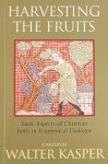 KASPER, WALTER - Harvesting the Fruits. Basic Aspects of Christian Faith in Ecumenical Dialogue