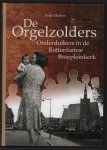 Anja Matser - De orgelzolders : onderduikers in de Rotterdamse Breepleinkerk