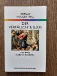 Heiligenthal, Roman - Der Verfälschte Jesus / Eine Kritiek moderner Jesusbilder