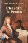 VAN DER CRUYSSE Dirk - Chardin le Persan