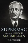 D. R. Thorpe - Supermac The Life of Harold Macmillan