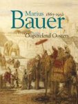 BAUER -  Kraayenga, Andre: - Marius Bauer (1867-1932). Oogstrelend Oosters