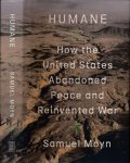 Moyn, Samuel - Humane: How the United States abandonded peace and reinvented war