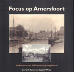 Raven, Gerard en Agnes Witte - Focus op Amersfoort (Stadsbeelden van 1900 opnieuw gefotografeerd), 84 pag. softcover, gave staat