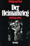 Paul, W. - Der Heimatkrieg : 1939 bis 1945