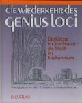 Martin C. Neddens / Waldemar Wucher . - Die Wiederkehr des Genius Loci : die Kirche im Stadtraum : die Stadt im Kirchenraum : Oekologie, Geschichte, Liturgie.