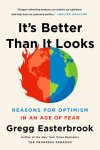 Gregg Easterbrook - It's Better Than It Looks: Reasons for Optimism in an Age of Fear Gregg Easterbrook - It's Better Than It Looks: Reasons for Optimism in an Age of Fear