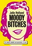 Julie Holland - Moody bitches: de leukste manier om succesvol te zijn