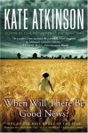 Kate Atkinson - When Will There be Good News?
