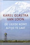 Glastra van Loon, Karel - De liefde komt altijd te laat