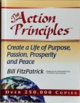 FitzPatrick, Bill - THE ACTION PRINCIPLES. Create a Life of Purpose, Passion, Peace and Prosperity.