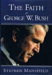 Mansfield, Stephen - The Faith of George W. Bush