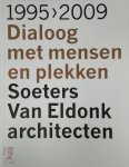  - Soeters Van Eldonk architecten, 1995-2009 dialoog met mensen en plekken