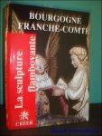 BAUDOIN, Jacques; - LA SCULPTURE FLAMBOYANTE. 4. BOURGOGNE FRANCHE-COMTE,