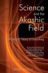 Ervin Laszlo - Science and the Akashic Field